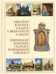 Dřevěné kostely a kaple v Beskydech a okolí - obálka