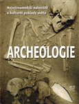 Archeologie - Nejvýznamnější naleziště a kulturní poklady světa - obálka