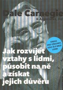 Obálka titulu Jak rozvíjet vztahy s lidmi, působit na ně a získat jejich důvěru