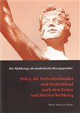 Die Weltkriege als symbolische Bezugspunkte (Polen, die Tschechoslowakei und Deutschland nach dem Ersten und Zweiten Weltkrieg) - obálka