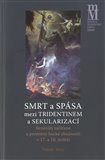Smrt a spása mezi tridentinem a sekularizací (Brněnští měšťané a proměny laické zbožnosti v 17. a 18. století) - obálka
