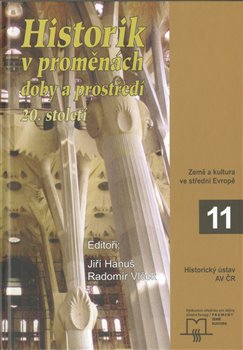 Obálka titulu Historik v proměnách doby a prostředí 20.století