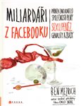 Miliardáři z Facebooku (Příběh zakladatelů společnosti plný sexu, peněz, geniality a zrady) - obálka