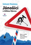 Jánošíci s těžkou hlavou (Mýty a realita Slovenska očima českého  reportéra) - obálka