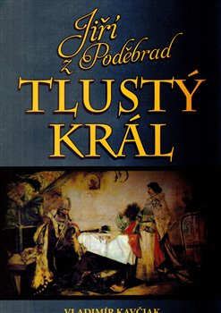 Obálka titulu Tlustý král Jiřík z Poděbrad