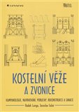 Kostelní věže a zvonice (Kampanologie, navrhování, poruchy, rekonstrukce a sanace) - obálka