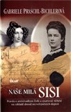 Naše milá Sisi (Pravda o arcivévodkyni Žofii a císařovně Alžbětě) - obálka