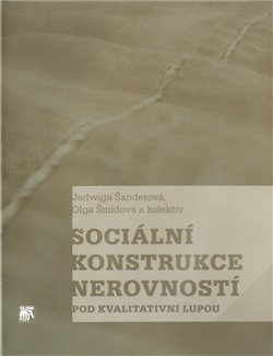 Obálka titulu Sociální konstrukce nerovností pod kvalitativní lupou