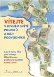 Vítejte v divném světě politiků a ráji podvodníků (A co k tomu říká pan inženýr Miloš Zeman a publicista a politik Radek John) - obálka