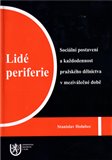 Lidé periferie (Sociální postavení a každodennost pražského dělnictva v meziválečné době.) - obálka