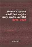 Sborník Asociace učitelů češtiny jako cizího jazyka (AUČCJ) 2007-2009 - obálka