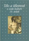 Tělo a tělesnost v české kultuře 19. století (Sborník příspěvků z 29. ročníku sympozia k problematice 19. století) - obálka