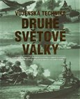 Vojenská technika  Druhé světové války (Pěchotní zbraně-Neobrněná vozidla-Obrněná vozidla-Dělostřelectvo-Speciální zbraně-Letadla-Lodě) - obálka