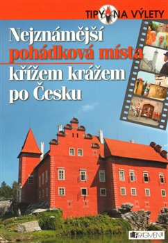 Obálka titulu Nejznámější pohádková místa křížem krážem po Česku