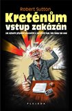 Kreténům vstup zakázán (Jak vytvořit příjemné pracoviště a jak přežít tam, kde tomu tak není) - obálka