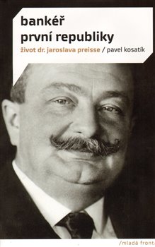 Obálka titulu Bankéř první republiky - život dr.Jaroslava Preisse