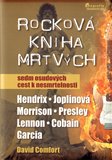 Rocková kniha mrtvých (Sedm osudových cest k nesmrtelnosti  Elvis * Morrison * Cobain * Janis * Garcia * Lennon * Hendrix) - obálka