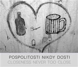 Obálka titulu Pospolitosti nikdy dosti/ Closeness never too close