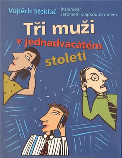 Obálka titulu Tři muži v jednadvacátém století
