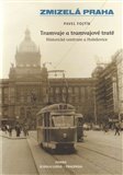 Tramvaje a tramvajové tratě 1. díl (Zmizelá Praha / Historické centrum a Holešovice) - obálka