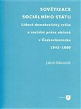 Sovětizace sociálního státu (Lidově demokratický režim a sociální práva občanů v Československu 1945–1960) - obálka