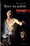 Krev na paletě (Caravaggio - román malíře) - obálka