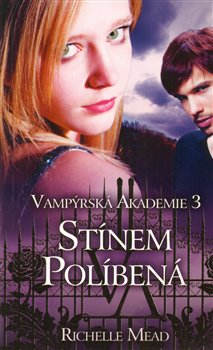 Stínem políbená (Vampýrská akademie 3) - Richelle Mead