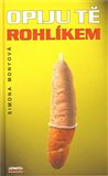 Opiju tě rohlíkem - obálka