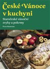 České Vánoce v kuchyni. Staročeské vánoční zvyky a pokrmy