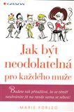 Jak být neodolatelná pro každého muže (Budete tak přitažlivá, že se téměř neubráníte jít na rande sama se sebou!) - obálka