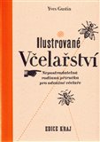 Ilustrované včelařství (Nepostradatelná rodinná příručka pro odvážné včelaře) - obálka