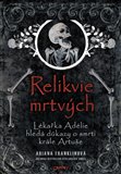 Relikvie mrtvých (Lékařka Adélie hledá důkazy o smrti krále Artuše) - obálka