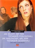 Jak mluvit, aby nás teenageři poslouchali (jak poslouchat, aby nám teenageři důvěřovali) - obálka