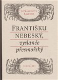 Františku nebeský, vyslanče přesmořský - obálka