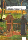 Francouzské moderní umění a česká politika v letech 1900-1939 - obálka