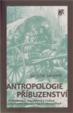 Antropologie příbuzenství (Příbuzenství, manželství a rodina v kulturně antropologické perspektivě) - obálka