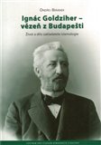 Ignác Goldziher – vezeň z Budapešti : Život a dílo zakladatele islamologie - obálka