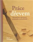 Práce se dřevem - kompl. obrazový průvodce - obálka