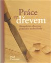 Práce se dřevem - kompl. obrazový průvodce
