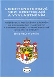 Liechtensteinové mezi konfiskací a vyvlastněním (Příspěvek k poválečným zásahům do pozemkového vlastnictví v Československu v první polovině 20. století vypovídá) - obálka