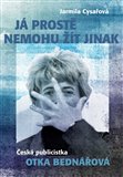 Já prostě nemohu žít jinak (Česká publicistka Otka Bednářová) - obálka