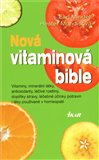 Nová vitaminová bible (itaminy, minerální látky, antioxidanty, léčivé rostliny, doplňky stravy, léčebné účinky potravin i léky používané v homeopatii) - obálka