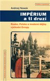 Impérium a ti druzí (Rusko, Polsko a moderní dějiny východní Evropy) - obálka