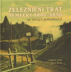 Obálka titulu Železniční trať Německý Brod – Brno 
na starých pohlednicích