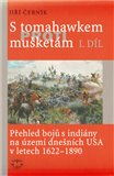 S tomahawkem proti mušketám. Přehled bojů s indiány na území dnešních USA v letech 1622–1890, I. díl - obálka