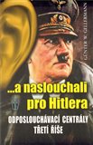 ...a naslouchali pro Hitlera (Tajná říšská záležitost: odposlouchávací centrály Třetí říše) - obálka