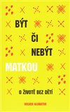 Být či nebýt matkou (O životě bez dětí) - obálka