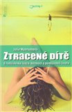 Ztracené dítě (O rodičovské lásce, bezmoci a pomíjivosti života) - obálka