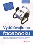 Vydělávejte na Facebooku (Jak využít sociální sítě k oslovení nových zákazníků, vytvoření lepších produktů a zvýšení prodejů) - obálka