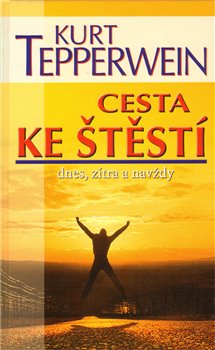 Obálka titulu Cesta ke štěstí dnes, zítra a navždy